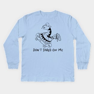 Don't Shred on Me Dude! Kids Long Sleeve T-Shirt